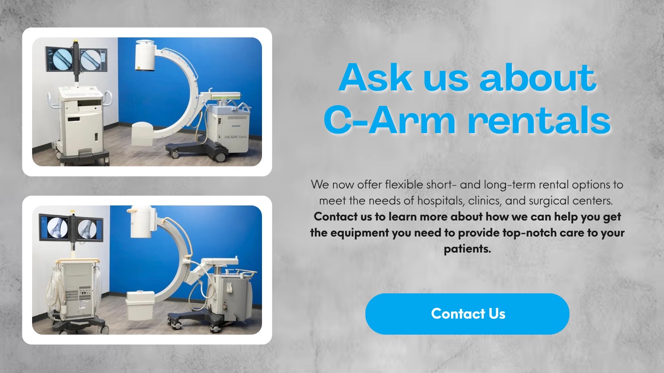 Ask us about C-Arm rentals — flexible short- and long-term rental options for hospitals, clinics and surgical centers.